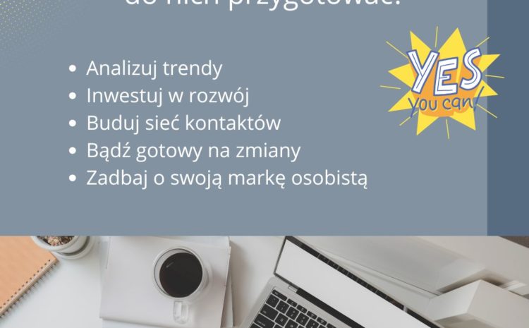  Jak przygotować się do zmian na rynku pracy?