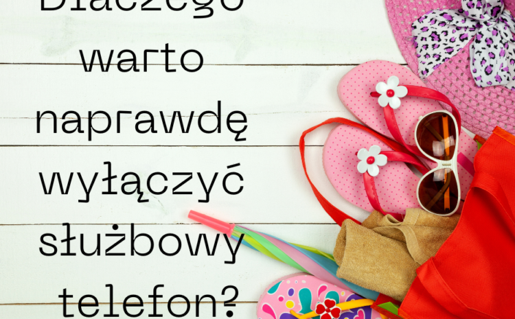  Wakacje, a praca…